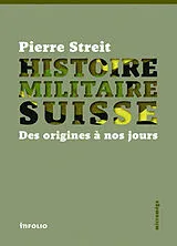 Broschiert Histoire militaire suisse : des origines à nos jours von Pierre Streit