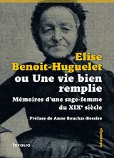 Broschiert Elise Benoit-Huguelet ou Une vie bien remplie : mémoires d'une sage-femme du XIXe siècle von Elise Benoit-Huguelet