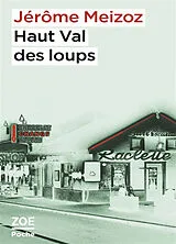 Broschiert Haut Val des loups : un vrai roman von Jérôme Meizoz
