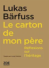 Broschiert Le carton de mon père : réflexions sur l'héritage von Lukas Bärfuss