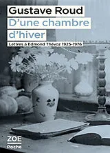 Broschiert D'une chambre d'hiver : lettres à Edmond Thévoz, 1925-1976 von Gustave Roud