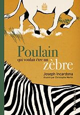 Broschiert Poulain qui voulait être zèbre von Joseph; Merlin, Christophe Incardona