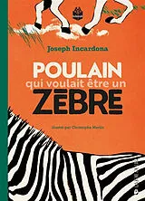 Broschiert Poulain qui voulait être un zèbre von Joseph; Merlin, Christophe Incardona