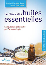 Broschiert Le choix des huiles essentielles : santé, beauté et bien-être par l'aromathérapie von Benoît; Tu-Saint Girons, Fencienne Saint Girons