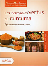 Broché Les incroyables vertus du curcuma : épice santé et recettes saveur de Alessandra Moro-Buronzo