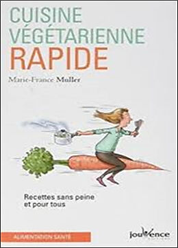 Broché Cuisine végétarienne rapide : recettes sans peine et pour tous de Marie-France Muller