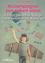 Broschiert Accompagner son enfant zèbre : à haut potentiel, indigo, hypersensible ou Asperger von Jasmine Gage