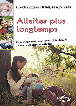Broché Allaiter plus longtemps : facteur de santé pour la mère et l'enfant et source de confiance mutuelle de Claude-Suzanne Didierjean-Jouveau