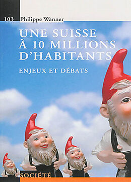 Couverture cartonnée Une Suisse a 10 Millions D'Habitants de Philippe Wanner