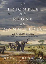 Broschiert Le triomphe et le règne des mammifères : la nouvelle histoire, de l'ombre des dinosaures à aujourd'hui von Steve Brusatte