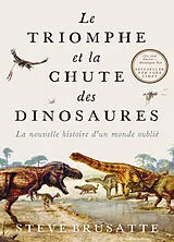 Broschiert Le triomphe et la chute des dinosaures : la nouvelle histoire d'un monde oublié von Steve Brusatte