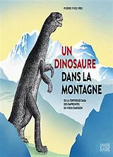 Broschiert Un dinosaure dans la montagne ou La tortueuse saga des empreintes du vieux Emosson von Pierre-Yves; Marongiu, Sandra Frei