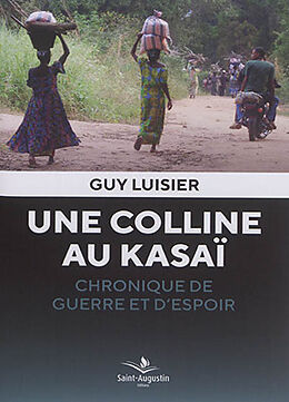 Broché Une colline au Kasaï : chronique de guerre et d'espoir de Guy Luisier