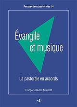 Broché Evangile et musique : la pastorale en accords de François-Xavier Amherdt