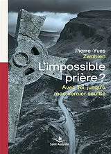 Broschiert L'impossible prière ? : avec toi, jusqu'à mon dernier souffle von Pierre-Yves Zwahlen