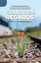 Broschiert Changer de regards : balises oecuméniques von Anne Deshusses-Raemy