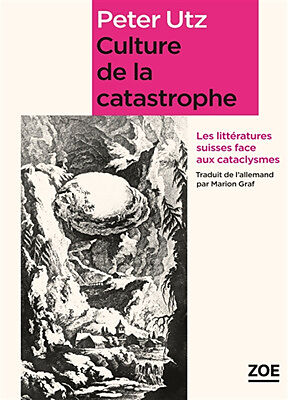 Culture de la catastrophe : les littératures suisses face aux cataclysmes