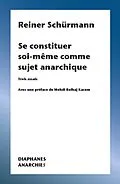 E-Book (pdf) Se constituer soi-même comme sujet anarchique von Schurmann Reiner Schurmann