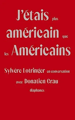 E-Book (pdf) J'étais plus américain que les Américains von Lotringer Sylvere Lotringer, Grau Donatien Grau