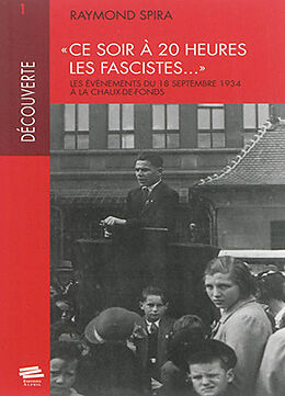 Broschiert Ce soir à 20 heures les fascistes... : les événements du 18 septembre 1934 à la Chaux-de-Fonds von Raymond Spira