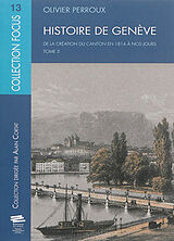 Broché Histoire de Genève. Vol. 3. De la création du canton en 1814 à nos jours de Olivier Perroux