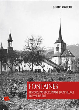 Broché Fontaines : histoire pas si ordinaire d'un village du Val-de-Ruz de Dimitri Viglietti