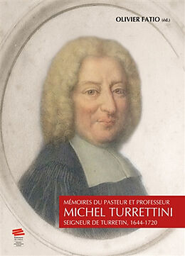 Broché Mémoires du pasteur et professeur Michel Turrettini : seigneur de Turretin : 1644-1720 de Olivier Fatio