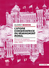 Broché L'utopie conservatrice du Réarmement moral : discours et mutations d'un mouvement international (1961-2001) de Audrey Bonvin