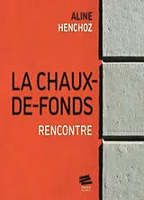 Broschiert La Chaux-de-Fonds : rencontre von Aline Henchoz