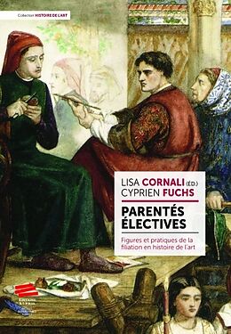 Broché Parentés électives : figures et pratiques de la filiation en histoire de l'art de Cyprien; Cornali, Lisa Fuchs