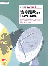 Broschiert De l'orbite au territoire helvétique : une histoire des communications par satellite en Suisse des années 1960 à nos ... von Marie Sandoz