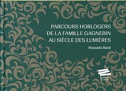 Livre Relié Parcours horlogers de la famille Gagnebin au siècle des Lumières de Rossella Baldi