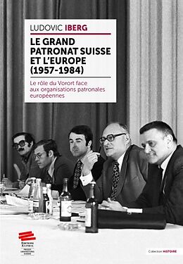 Broché Le grand patronat suisse et l'Europe (1957-1984) de Ludovic Iberg