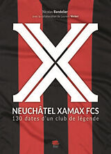 Broschiert Neuchâtel Xamax FCS : 130 dates d'un club de légende von Nicolas; Weber, Laurent Bandelier