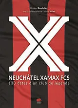 Broschiert Neuchâtel Xamax FCS : 130 dates d'un club de légende von Nicolas; Weber, Laurent Bandelier