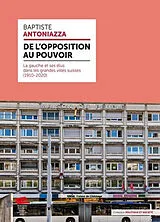 Broschiert De l'opposition au pouvoir : la gauche et ses élus dans les grandes villes suisses (1910-2020) von Baptiste Antoniazza