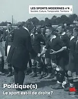  Les sports modernes : société, culture, temporalité, territoire, n° 4. Politique(s) : le sport est-il de droite ? von Revue