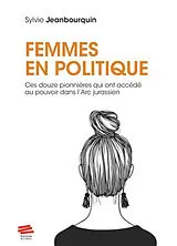 Broschiert Femmes en politique : ces douze pionnières qui ont accédé au pouvoir dans l'Arc jurassien von Sylvie Jeanbourquin