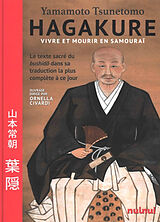 Broché Hagakure : vivre et mourir en samouraï : le texte sacré du bushido dans sa traduction la plus complète à ce jour de Tsunetomo Yamamoto