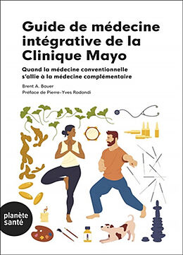 Broschiert Guide de médecine intégrative de la clinique Mayo : quand la médecine conventionnelle s'allie à la médecine complémen... von Brent A. Bauer