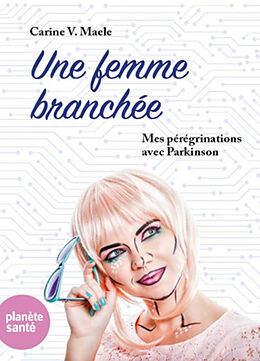 Broché Une femme branchée : mes pérégrinations avec Parkinson de Carine V. Maelen