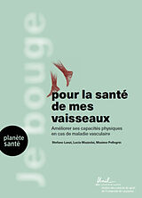 Broché Je bouge pour la santé de mes vaisseaux : améliorer ses capacités physiques en cas de maladie vasculaire de S.; Pellegrin, M.; Mazzolai, L. Lanzi