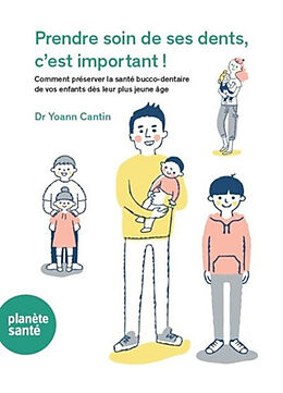 Broschiert Prendre soin de ses dents, c'est important ! : comment préserver la santé bucco-dentaire de vos enfants dès leur plus... von Yoann Cantin