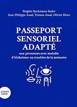 Broschiert Passeport sensoriel adapté aux personnes avec maladie d'Alzheimer ou troubles de la mémoire von B.; Assal, J.-P.; Assal, T.; et al Bachmann Bader