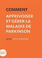 Broschiert Comment apprivoiser et gérer la maladie de Parkinson von Denis Hochstrasser