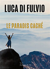 Broschiert Le paradis caché von Luca (1957-....) Di Fulvio