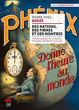 Broché Des nations, des firmes et des montres : histoire globale de l'industrie horlogère de 1850 à nos jours de Pierre-Yves Donzé