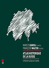 Broché Atlas historique de la Suisse : l'histoire suisse en cartes de Marco ; Walter, François Zanoli