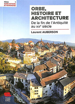 Broché Orbe, histoire et architecture : de la fin de l'Antiquité au XXe siècle de Laurent Auberson