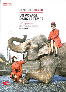 Broché Un voyage dans le temps : 100 épisodes de l'histoire suisse : volumes 1 à 3 de Benedikt Meyer